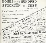 Bombs by the hundred on Stockton-on-Tees : a brief account of bomb incidents in Billingham, Stockton, Thornaby and some neighbouring villages during World War Two