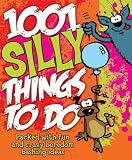 1001 Silly Things to Do: Packed with Fun and Crazy Boredom Bashing Ideas (Activity Book)