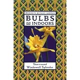 Bulbs for Indoors: Year-Round Windowsill Splendor (21st Century Gardening Series. Handbook, 148)