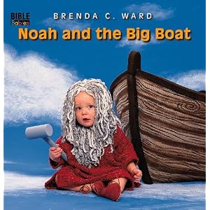 Noah and the Big Boat (Bible Babies) by Brenda Ward