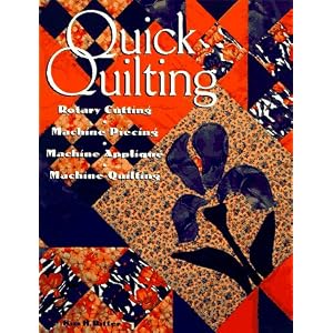 Quick Quilting: Rotary Cutting, Machine Piecing, Machine Applique, Machine Quilting Kim H. Ritter