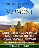Ultimate Guide to Fall in Vermont: Where to Go, Stay and What to See to Enjoy the Best Fall Foliage in Vermont