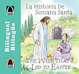 La Historia de Semana Santa/The Week That Led To Easter (Libros Arco (Bilinge/Bilingual))