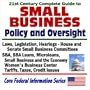 21st Century Complete Guide to Small Business Policy and Oversight: Laws, Legislation, Hearings, House and Senate Small Business Committees - SBA, SBA ... (Core Federal Information Series CD-ROM)
