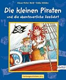 Die kleinen Piraten und die abenteuerliche Seefahrt: Vorlesegeschichten ab 4 - Klaus-Peter Wolf