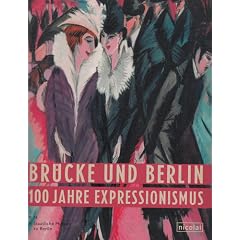 Br�cke und Berlin - 100 Jahre Expressionismus: Publikation zur Ausstellung in der Neuen Nationalgalerie, 08.06. - 28.08.2005