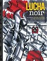 Lucha Noir - A Lucha Libre Sketchbook