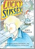 Lucky Sussex : featuring records and photographs from the H.S. Toms Archive of Flint and Folklore, Booth Museum on Natural History, the Royal Pavilion Libraries and Museums, Brighton and Hove Council