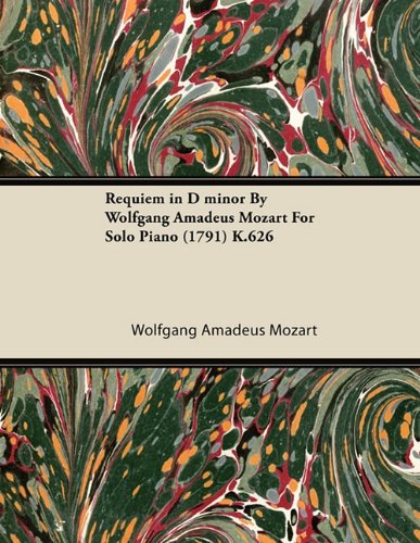 Requiem in D minor By Wolfgang Amadeus Mozart For Solo Piano (1791) K.626