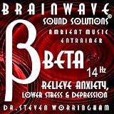 Relieve Anxiety, Lower Stress and Depression (Beta 14 Hz Ambient Meditation)