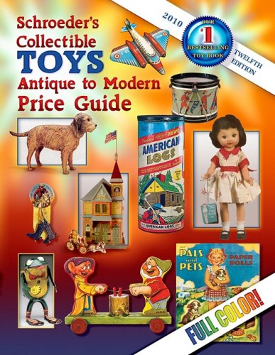 Schroeder's Collectible Toys, Antique to Modern 12th Ed 2010 (Schroeder's Collectible Toys: Antique to Modern Price Guide)