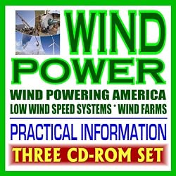 Wind Power &ndash; Complete Guide to Wind Energy and Turbines, Practical Information for Producers and Consumers, Low Wind Speed Systems, Small Wind Electric Systems (Three CD-ROM Set)