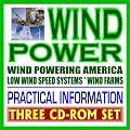 Wind Power  Complete Guide to Wind Energy and Turbines, Practical Information for Producers and Consumers, Low Wind Speed Systems, Small Wind Electric Systems (Three CD-ROM Set)