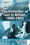 The Evolution of Jazz in Britain 1880-1935 (Ashgate Popular and Folk Music Series)