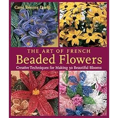 The Art of French Beaded Flowers: Creative Techniques for Making 30 Beautiful Blooms