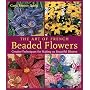 The Art of French Beaded Flowers: Creative Techniques for Making 30 Beautiful Blooms