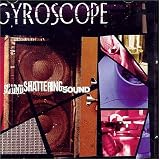 Gyroscope - Sound Shattering Sound