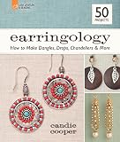 Earringology : how to make dangles, drops, chandeliers & more