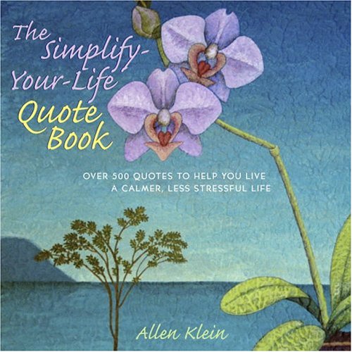 the simplify your life quote book over 500 inspiring quotations to help you relax refocus and renew