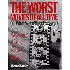 The Worst Movies of All Time: Or, What Were They Thinking?