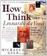 How to Think Like Leonardo da Vinci: Seven Steps to Genius Every Day