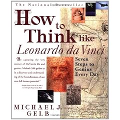 How to Think Like Leonardo Da Vinci: Seven Steps to Genius Every Day
