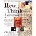 How to Think Like Leonardo Da Vinci: Seven Steps to Genius Every Day