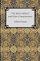 de Bello Gallico and Other Commentaries (the War Commentaries of Julius Caesar: The War in Gaul and the Civil War)