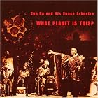 What Planet Is This? by  Sun Ra & His Space Arkestra 