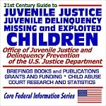 21st Century Guide to Juvenile Justice, Juvenile Delinquency, Missing and Exploited Children: Office of Juvenile Justice and Delinquency Prevention at ... Child Abuse, Court Research and Statistics book cover