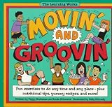 Movin' and Groovin': Fun Exercises to Do Any Time and Any Place-Plus Nutrition Tips, Yummy Recipes, and More! (The Learning Works)