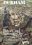 Durham : historic and university city : and surrounding area including Ludworth,Pittington,Kelloe,Coxhoe,Brancepath, Beaurepaire and Burn Hall