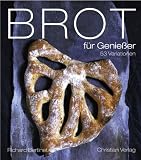 Brot f�r Genie�er: 53 Variationen - Richard Bertinet