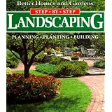 Landscaping: Planning, Planting, Building (Better Homes and Gardens(R): Step-by-Step Series) ~ Better Homes