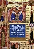 The art and architecture of English Benedictine monasteries, 1300-1540 : a patronage history
