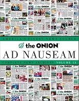 The Onion Ad Nauseam: Complete News Archives, Volume 13