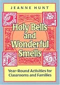 Holy Bells and Wonderful Smells: Year-Round Activities for Classrooms and Families
