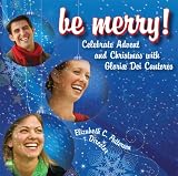 Be Merry! Celebrate Advent and Christmas with Gloriae Dei Cantores