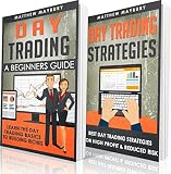 Day Trading: 2 Manuscripts: A Beginner's Guide To Day Trading, Day Trading Strategies (Day Trading, Day Trading For Beginner's, Day Trading Strategies Book 4)
