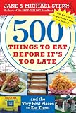 500 Things to Eat Before It's Too Late: and the Very Best Places to Eat Them