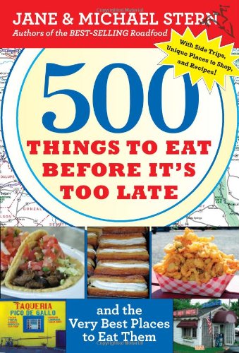 500 Things to Eat Before It's Too Late: and the Very Best Places to Eat Them