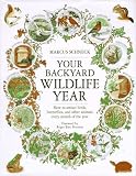 Your Backyard Wildlife Year: How to Attract Birds, Butterflies, and Other Animals Every Month of the Year