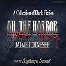Oh, the Horror: A Collection of Dark Fiction