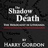 The Shadow of Death: The Holocaust in Lithuania
