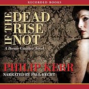 If the Dead Rise Not: A Bernie Gunther Novel | Philip Kerr