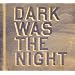 Dark Was the Night [Vinyl]