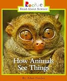 How Animals See Things (Rookie Read-About Science)