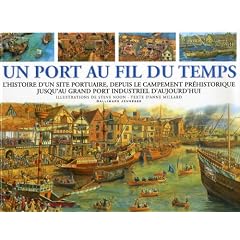 Un port au fil du temps : L'Histoire d'un site portuaire, depuis le campement pr�historique jusqu'au grand port industriel d'aujourd'hui