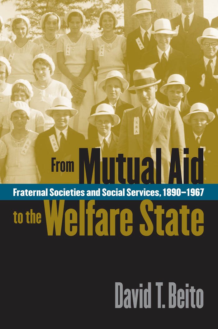 From Mutual Aid to the Welfare State: Fraternal Societies and ... From Mutual Aid to the Welfare State: Fraternal Societies and ...