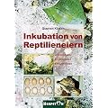 Inkubation von Reptilieneiern: Grundlagen - Anleitungen - Erfahrungen